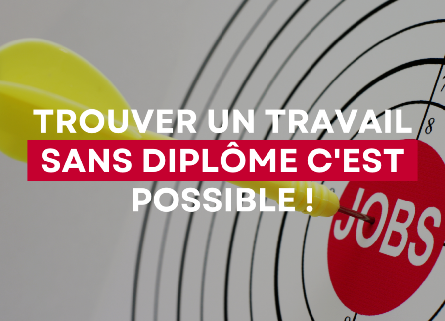 Trouver un travail sans diplôme c'est possible